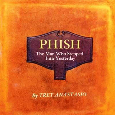 Phish : The Man Who Stepped Ino Yesterday